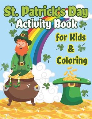 St. Patrick's Day Activity Book for Kids & Coloring: Happy St. Patrick's Day Coloring Book A Fun for Learning Leprechauns, Pots of Gold, Rainbows, Clo image number 0