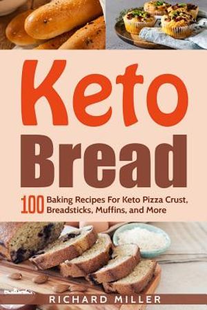 Keto Bread: 100 Baking Recipes For Keto Pizza Crust, Breadsticks, Muffins, and More image number 0