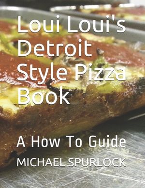 Loui Loui's Detroit Style Pizza Book: A How To Guide image number 0