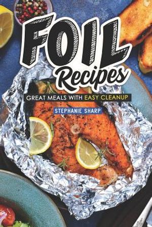 Foil Recipes: Great Meals with Easy Cleanup image number 0