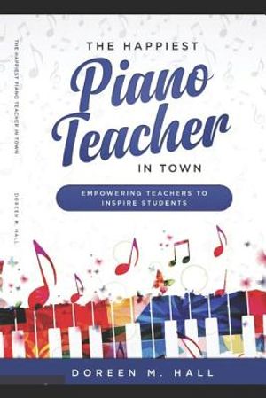 The Happiest Piano Teacher in Town: Empowering Teachers to Inspire Students image number 0