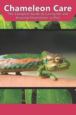 Chameleon Care: The Complete Guide to Caring for and Keeping Chameleons as Pets image number 0