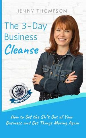 The 3-Day Business Cleanse: How to Get the Sh*t Out of Your Business and Get Things Moving Again image number 0