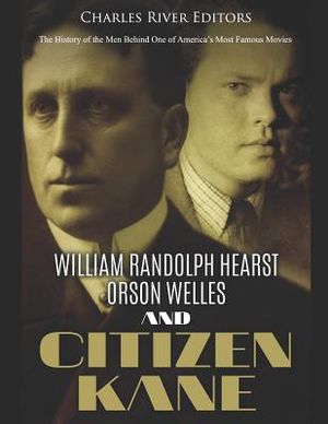 William Randolph Hearst, Orson Welles, and Citizen Kane: The History of the Men Behind One of America's Most Famous Movies image number 0