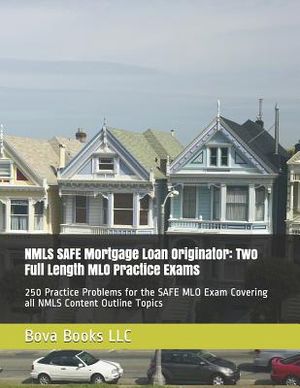 NMLS SAFE Mortgage Loan Originator: Two Full Length MLO Practice Exams: 250 Practice Problems for the SAFE MLO Exam Covering all NMLS Content Outline image number 0