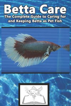 Betta Care: The Complete Guide to Caring for and Keeping Betta as Pet Fish image number 0