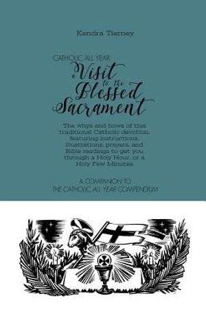 Catholic All Year a Visit to the Blessed Sacrament: The Whys and Hows of This Traditional Catholic Devotion, Featuring Instructions, Illustrations, Pr image number 0