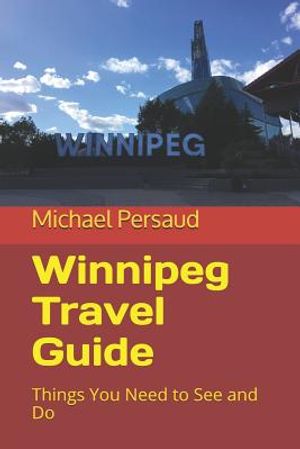 Winnipeg Travel Guide: Things You Need to See and Do image number 0