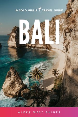 Bali: The Solo Girl's Travel Guide image number 0