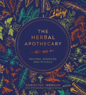 The Herbal Apothecary: Recipes, Remedies and Rituals image number 0