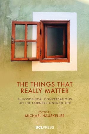 The Things That Really Matter: Philosophical Conversations on the Cornerstones of Life image number 0