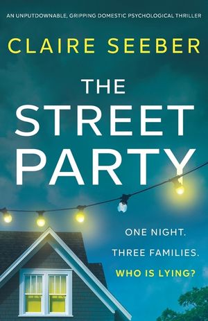 The Street Party: An unputdownable, gripping domestic psychological thriller image number 0