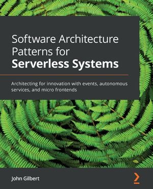 Software Architecture Patterns for Serverless Systems: Architecting for innovation with events, autonomous services, and micro frontends image number 0