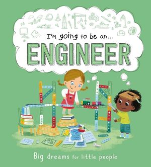 I'm Going to Be an . . . Engineer: A Career Book for Kids image number 0
