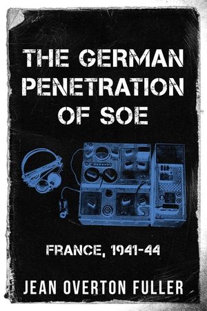 The German Penetration of SOE: France, 1941-44 image number 0