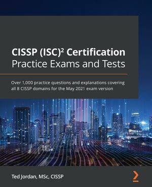 CISSP (ISC)&sup2; Certification Practice Exams and Tests: Over 1,000 practice questions and explanations covering all 8 CISSP domains for the May 2021 exam image number 0