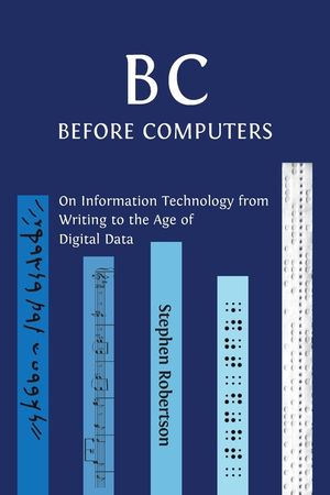 B C, Before Computers: On Information Technology from Writing to the Age of Digital Data image number 0