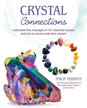 Crystal Connections: Understand the Messages of 101 Essential Crystals and How to Connect with Their Wisdom image number 0