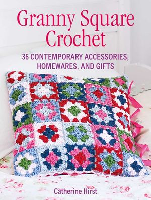 Granny Square Crochet: 35 Contemporary Accessories, Homewares, and Gifts image number 0