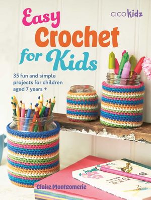 Easy Crochet for Kids: Get Your Kids Hooked on Crochet with These 35 Simple Projects to Make Together image number 0