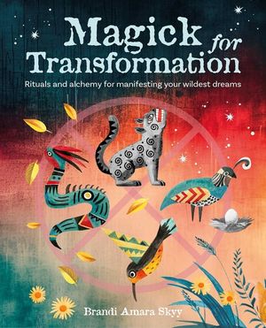 Magick for Transformation: Rituals and Alchemy for Manifesting Your Wildest Dreams image number 0