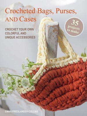 Crocheted Bags, Purses, and Cases: 35 Projects to Make: Crochet Your Own Colorful and Unique Accessories image number 0