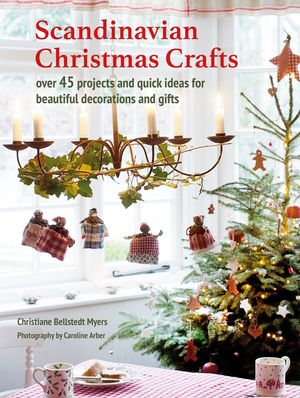 Scandinavian Christmas Crafts: Over 45 Projects and Quick Ideas for Beautiful Decorations & Gifts image number 0