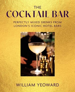 Cocktail Bar: Perfectly Mixed Drinks from London's Iconic Hotel Bars image number 0