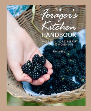 The Forager's Kitchen Handbook: More Than 100 Recipes for Gathered Ingredients image number 0