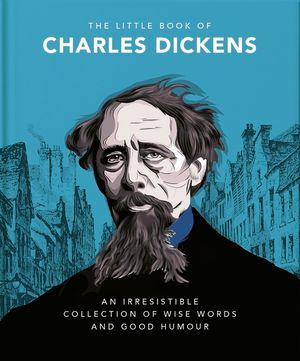The Little Book of Charles Dickens: Dickensian Wit and Wisdom for Our Times image number 0