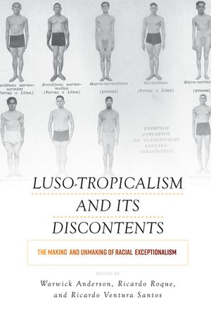 Luso-Tropicalism and Its Discontents: The Making and Unmaking of Racial Exceptionalism image number 0
