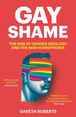 Gay Shame: The Rise of Gender Ideology and the New Homophobia image number 0
