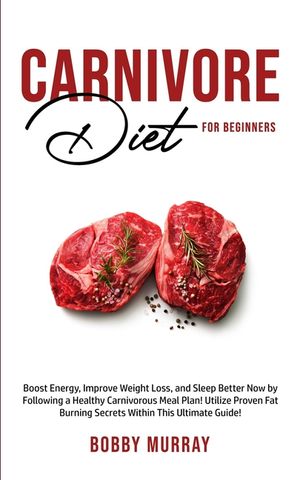 Carnivore Diet For Beginners: Boost energy, increase weight loss and sleep better now by following a healthy carnivorous meal plan! Utilize proven f image number 0