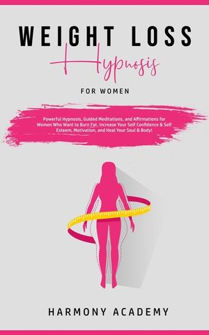 Weight Loss Hypnosis for Women: Powerful Hypnosis, Guided Meditations, and Affirmations for Women Who Want to Burn Fat. Increase Your Self Confidence image number 0