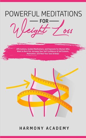 Powerful Meditations for Weight Loss: Affirmations, Guided Meditations, and Hypnosis for Women Who Want to Burn Fat. Increase Your Self Confidence & S image number 0