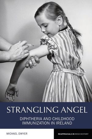 Strangling Angel: Diphtheria and Childhood Immunization in Ireland image number 0