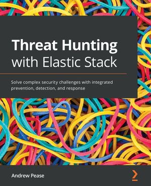 Threat Hunting with Elastic Stack: Solve complex security challenges with integrated prevention, detection, and response image number 0