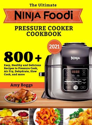 The Ultimate Ninja Foodi Pressure Cooker Cookbook: 800+ Easy, Healthy and Delicious Recipes to Pressure Cook, Air Fry, Dehydrate, Slow Cook, and more image number 0