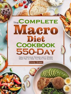 The Complete Macro Diet Cookbook: 550-Day Easy & Delicious Recipes and 4 Weeks Meal Plan to Help You Burn Fat Quickly image number 0