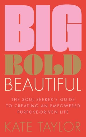 Big Bold Beautiful: The Soul-Seeker's Guide to Creating an Empowered Purpose-Driven Life image number 0