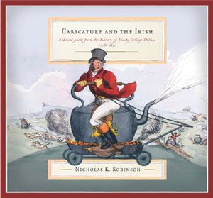 Caricature and the Irish: Satirical Prints from the Library of Trinity College Dublin, C.1780-1830 image number 0