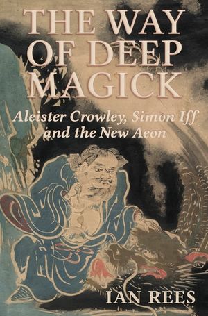 The Way of Deep Magick: Aleister Crowley, Simon Iff and the New Aeon image number 0