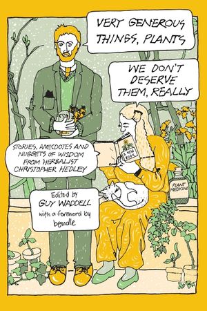 Very Generous Things, Plants--We Don't Deserve Them, Really: Stories, Anecdotes and Nuggets of Wisdom from Herbalist Christopher Hedley image number 0
