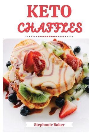 Keto Chaffles: Discover 30 easy to follow Ketogenic cookbook recipes for Low-Carb and Fat Burning Chaffles image number 0