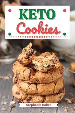 Keto Cookies: Discover 30 Easy to Follow Ketogenic Cookbook Cookies recipes for Your Low-Carb Diet with Gluten-Free and wheat to Max image number 0