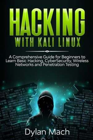 Hacking with Kali Linux: A Comprehensive Guide for Beginners to Learn Basic Hacking, Cybersecurity, Wireless Networks, and Penetration Testing image number 0