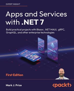 Apps and Services with .NET 7: Build practical projects with Blazor, .NET MAUI, gRPC, GraphQL, and other enterprise technologies image number 0