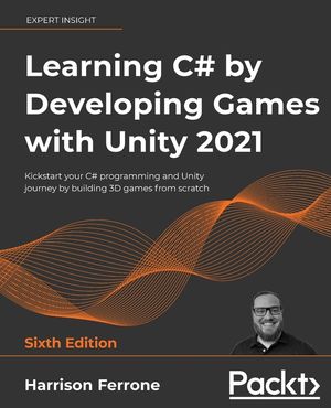 Learning C# by Developing Games with Unity 2021 - Sixth Edition: Kickstart your C# programming and Unity journey by building 3D games from scratch image number 0
