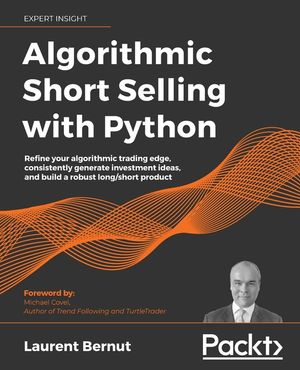 Algorithmic Short Selling with Python: Refine your algorithmic trading edge, consistently generate investment ideas, and build a robust long/short pro image number 0