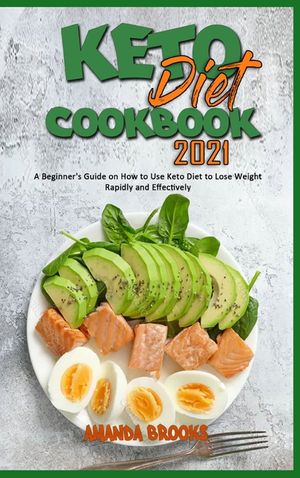 Keto Diet Cookbook 2021: A Beginner's Guide on How to Use Keto Diet to Lose Weight Rapidly and Effectively image number 0